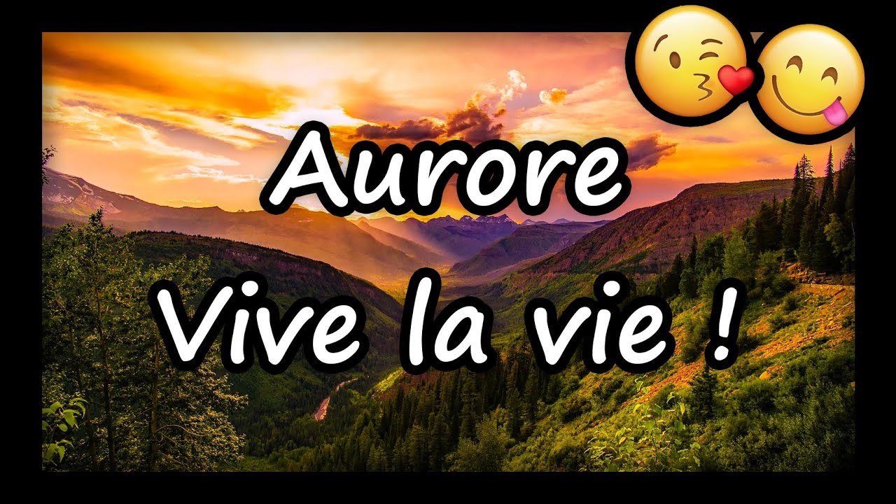 Aurore, VIVE LA VIE et TOUS MES VOEUX ❤️ (joyeux anniversaire Aurore, bonne fête Aurore)