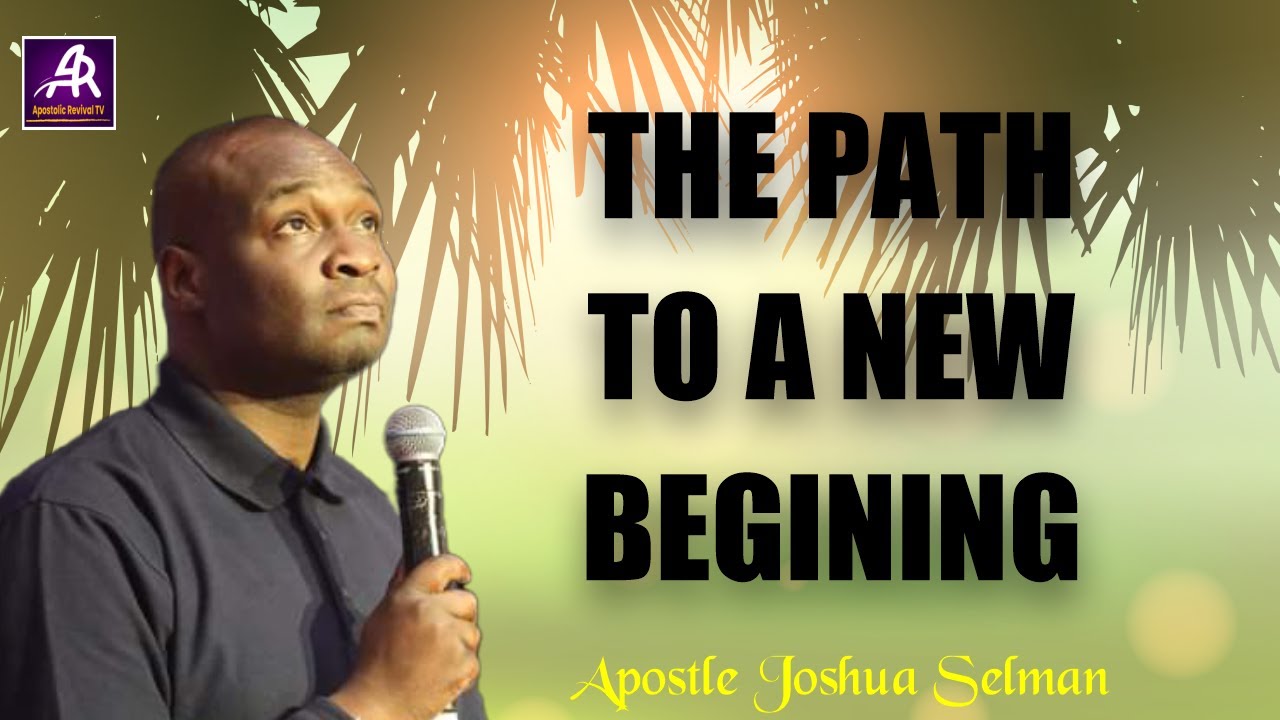 THE PATH TO A NEW BEGINING ||  APOSTLE JOSHUA SELMAN #newbeginnings #prayer