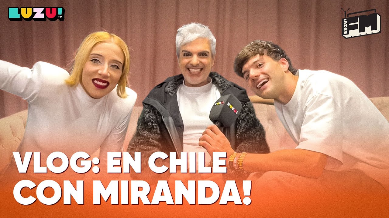 #FMLUZU | ¡CRIS VANADIA CON MIRANDA EN CHILE!