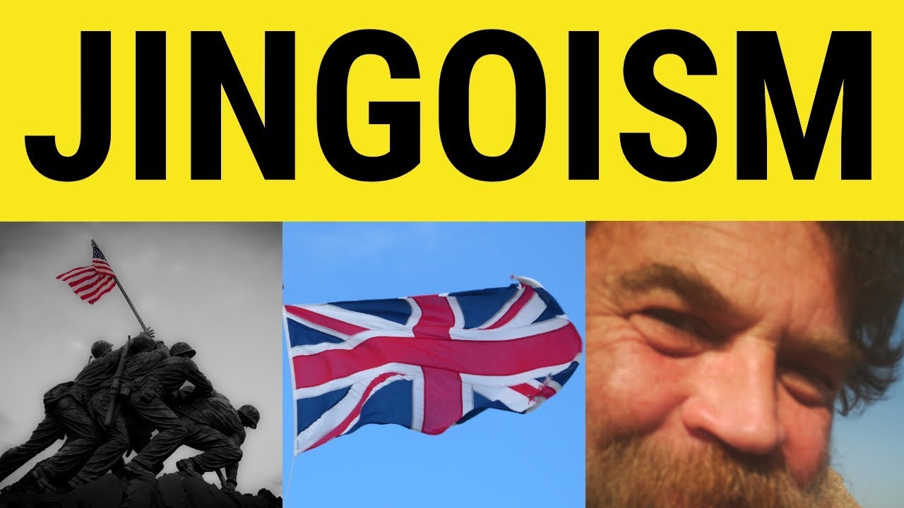 🔵 Jingoism Meaning - Jingoistic Examples - Jingoism Defined - Formal English - Jingoism Definition