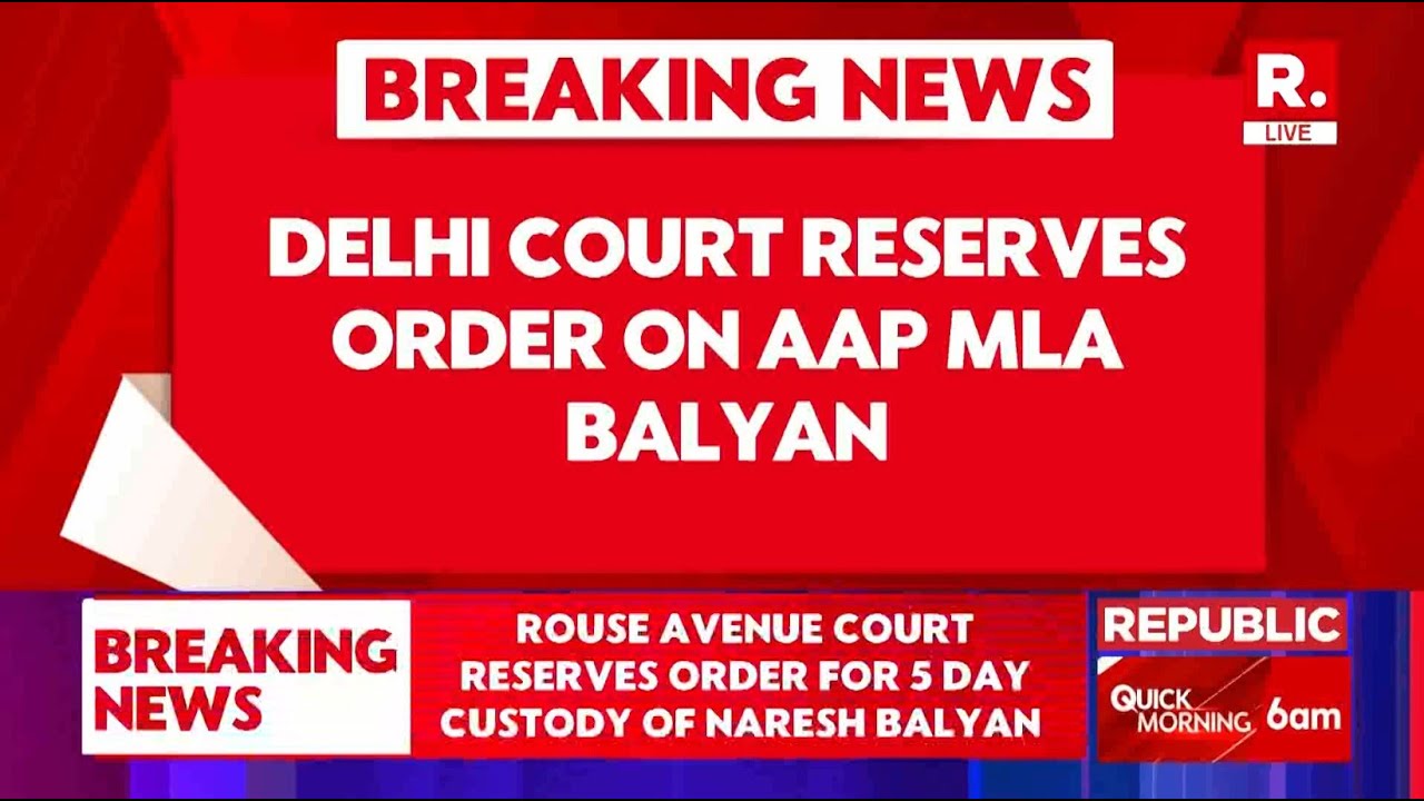 Breaking: Rouse Avenue Court Reserves Order on Extortion Case Involving AAP MLA Naresh Balyan