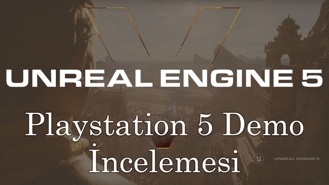 Unreal Engine 5 Duyuruldu!