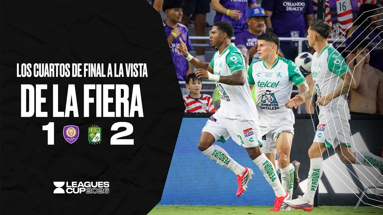 ORLANDO CITY 1-2 LE&Oacute;N | &iexcl;La Fiera sue&ntilde;a con Cuartos de Final! | LEAGUES CUP 2026