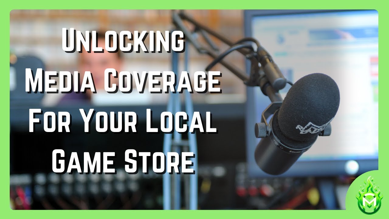 Unlocking Media Coverage For Your Local Game Store