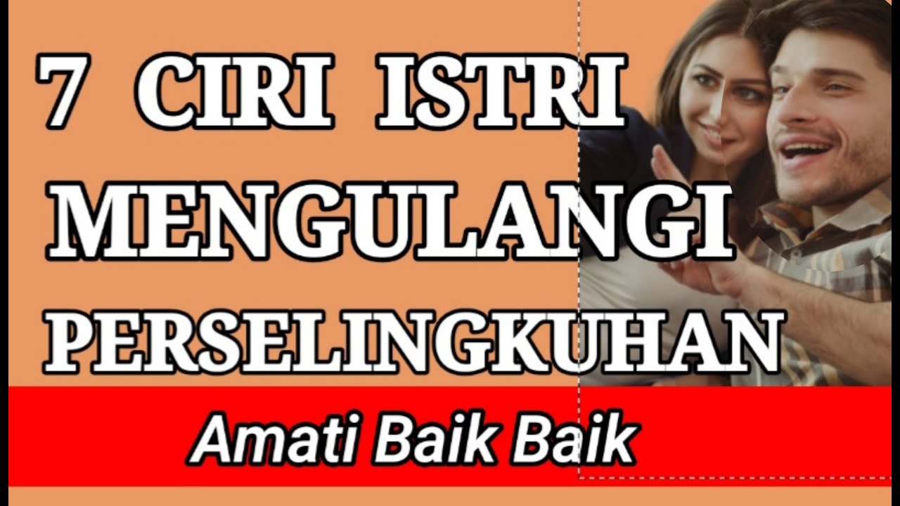 7 CIRI ISTRI MENGULANGI PERSELINGKUHAN