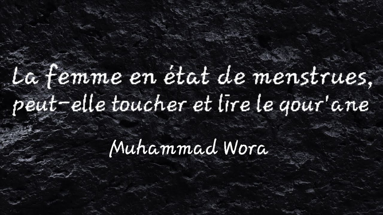 La femme en état de menstrues, peut-elle toucher et lire le qour'ane - Muhammad Wora