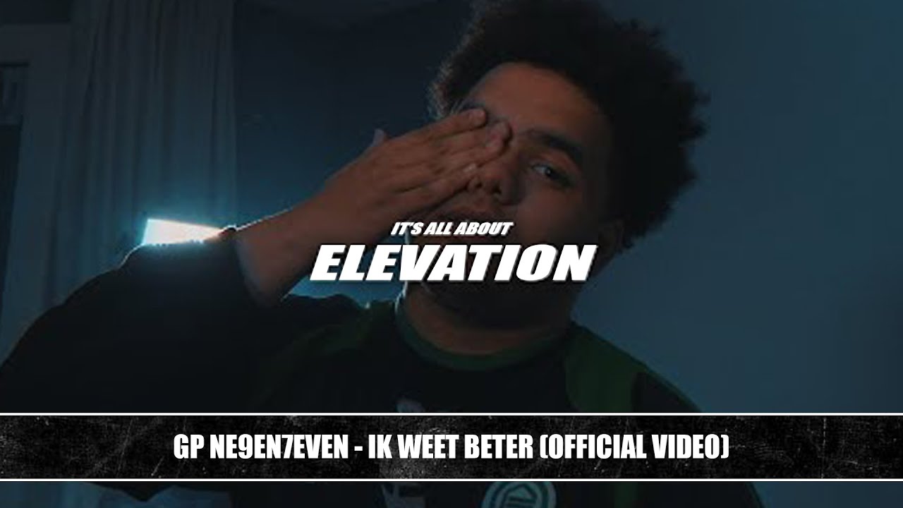 GP NE9EN7EVEN - Ik Weet Beter (Official Video)
