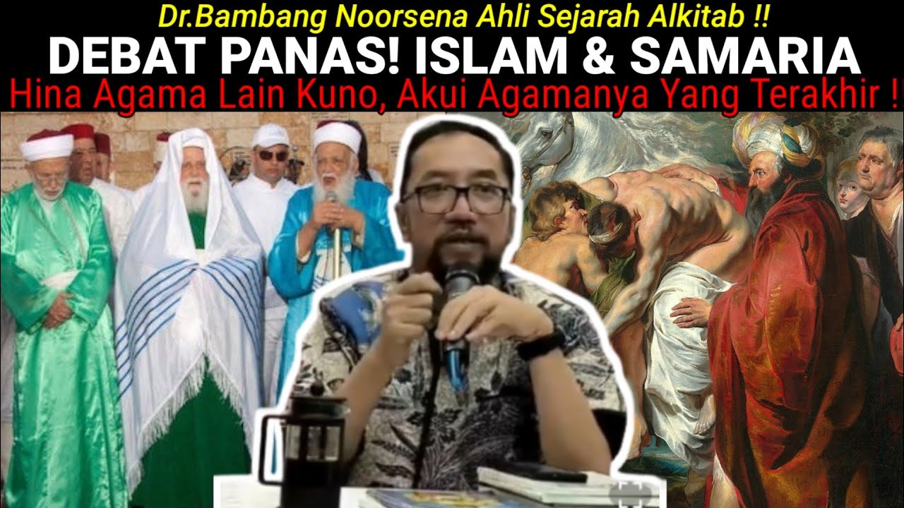Dr.Bambang Noorsena - DEBAT PANAS! ISLAM & SAMARIA! Hina Agama Lain Kuno,Akui Agamanya Yang Terakhir