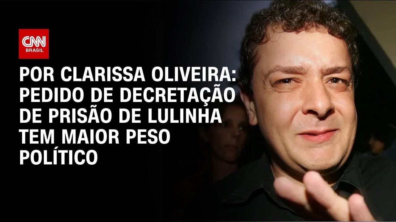 An&aacute;lise: Pedido de decreta&ccedil;&atilde;o de pris&atilde;o de Lulinha tem maior peso pol&iacute;tico | BASTIDORES CNN