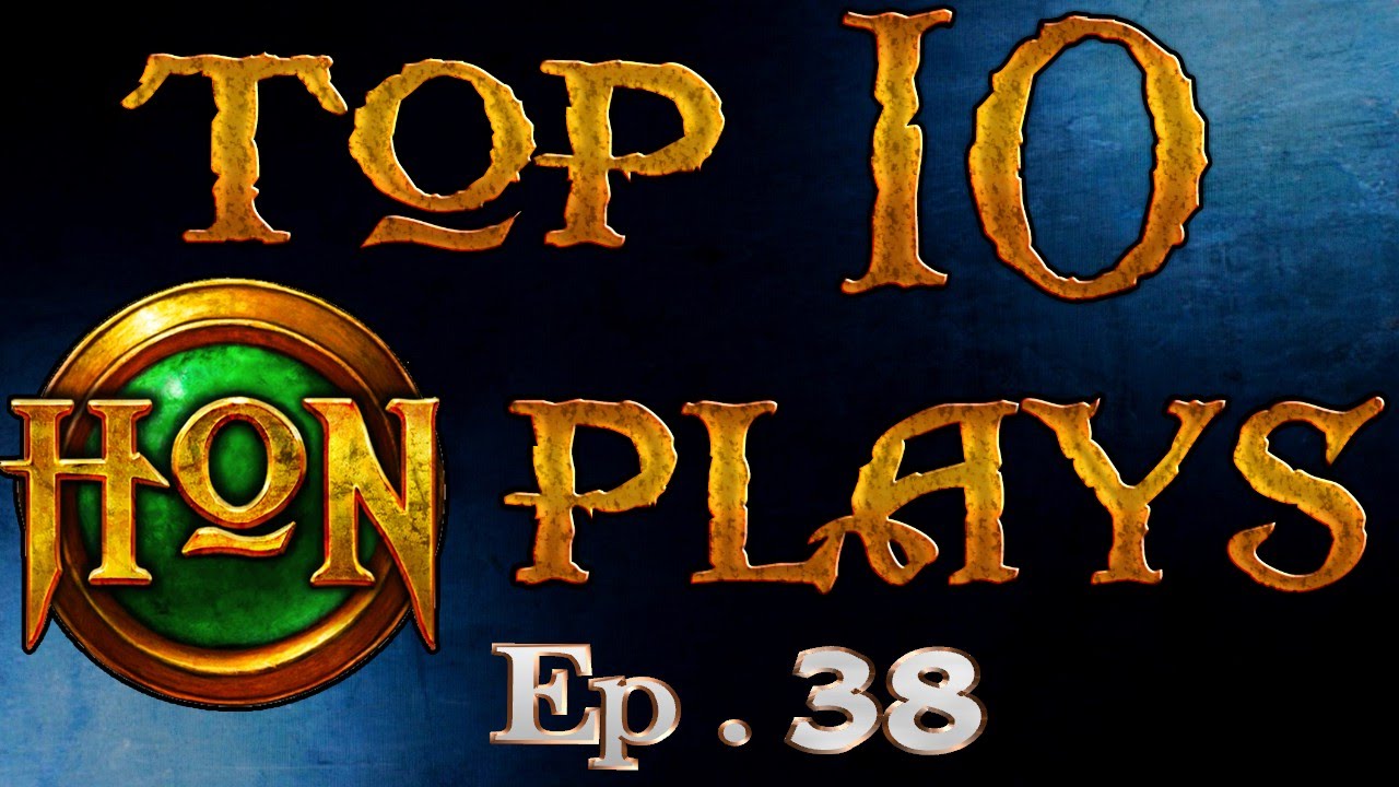 Top 10 HoN Plays - Ep.38