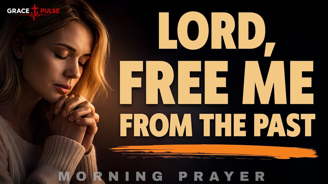 Lord, Help Me Let Go of My Past and Walk Free Today | Morning Prayer