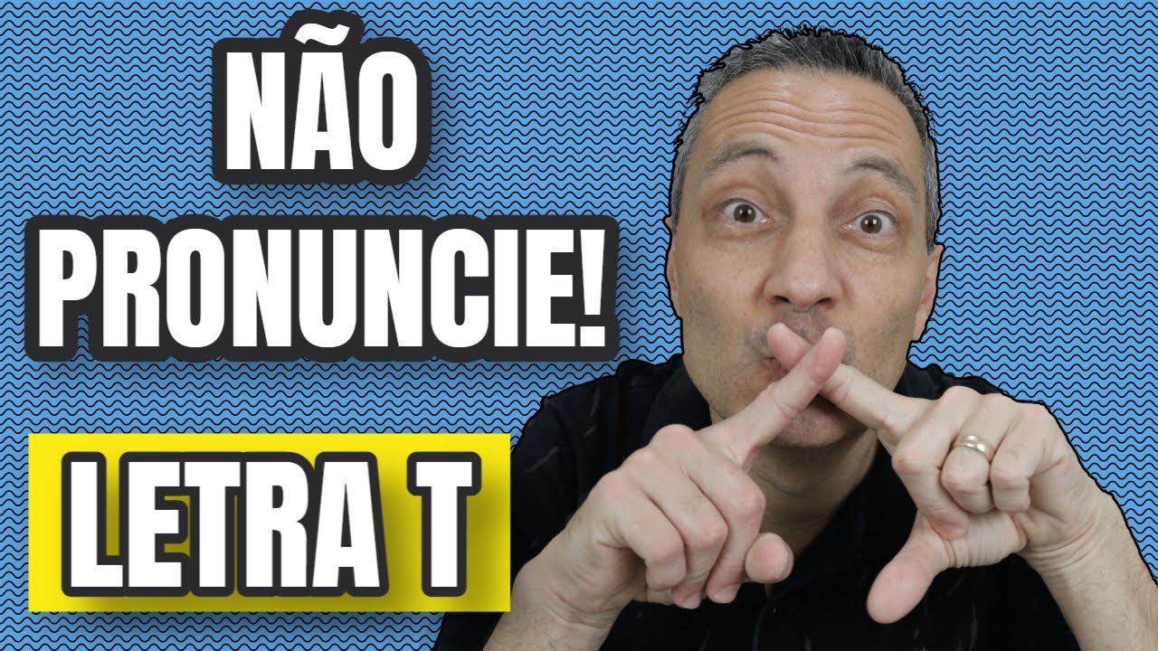 NÃO PRONUNCIE a letra T se quiser falar o INGLÊS do DIA A DIA