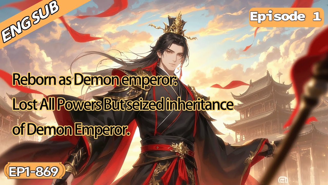 [xuanhuan]Reborn as Demon emperor:Lost All Powers But seized inheritance of Demon Emperor【Ep 1 of 3】