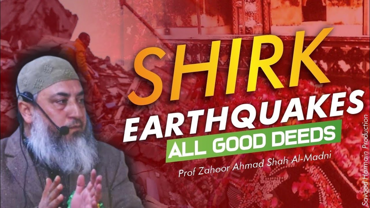 Shirk Earthquakes All Good Deeds | Prof Zahoor Ah Shah Almadni | Savood Harmain