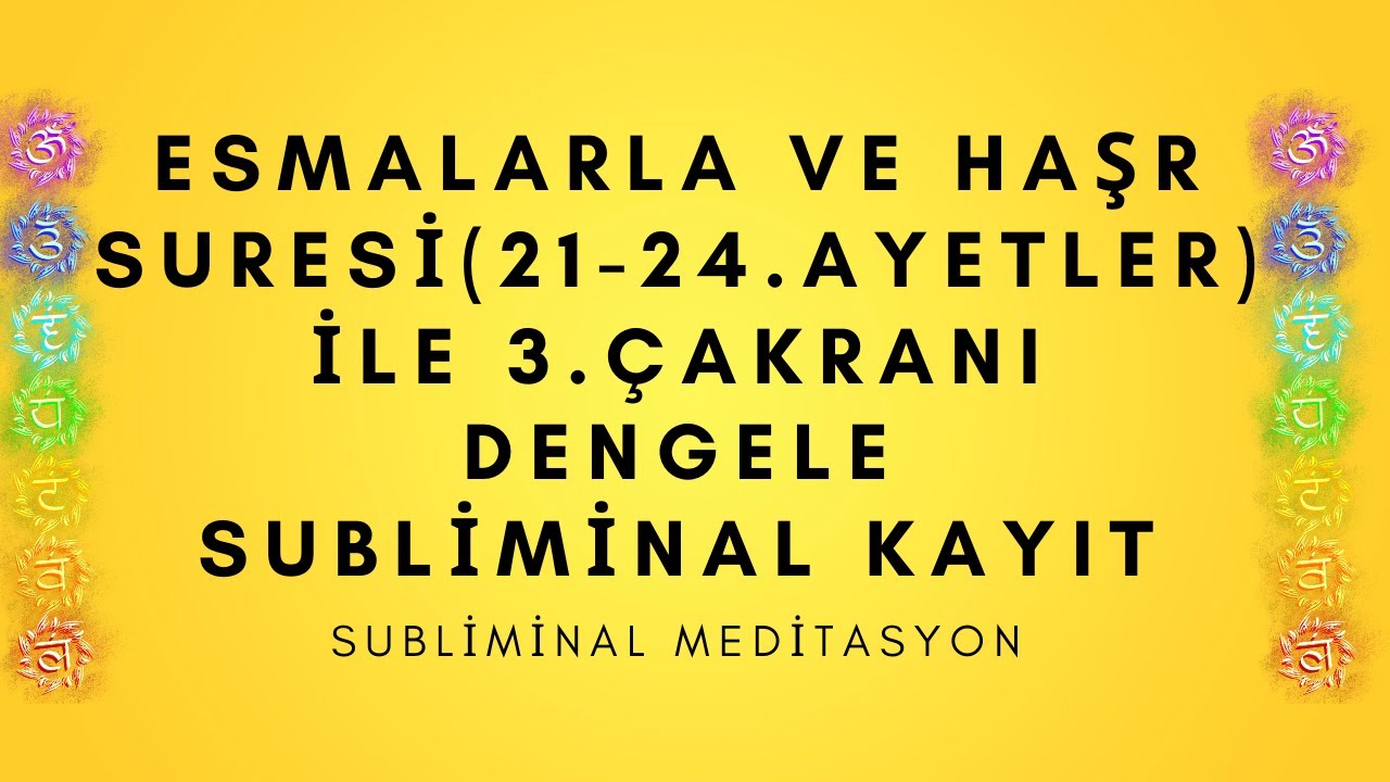 ESMALARLA VE HAŞR SURESİ (21-24.)AYETLER İLE 3. ÇAKRANI DENGELE-SUBLİMİNAL KAYIT