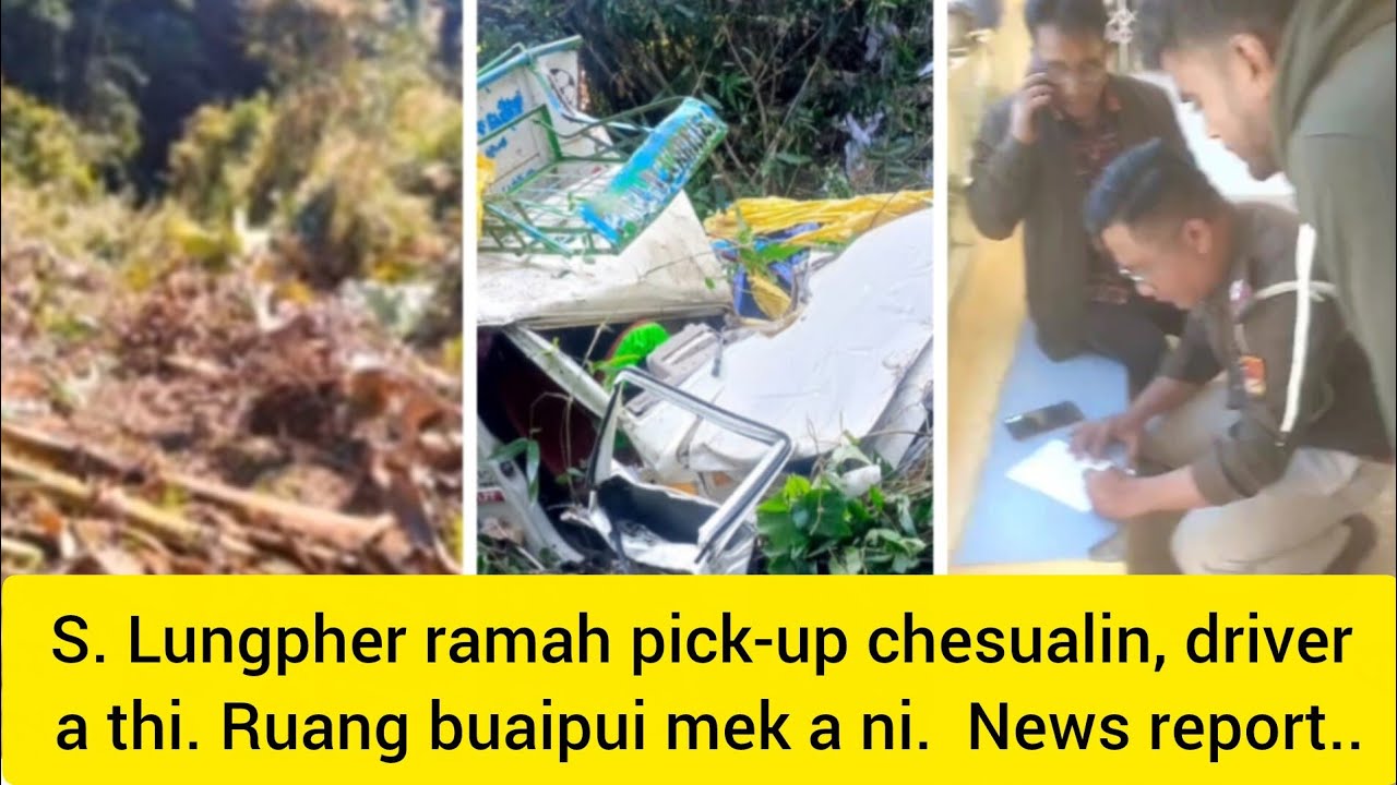Pick-up accident, driver a thi, a ring leh  kawng ruh a tliak. Vawiinah ruang post-mortem