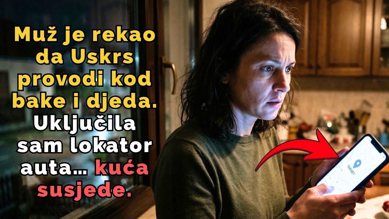 Muž je rekao da Uskrs provodi kod bake i djeda. Uključila sam lokator auta… kuća susjede.