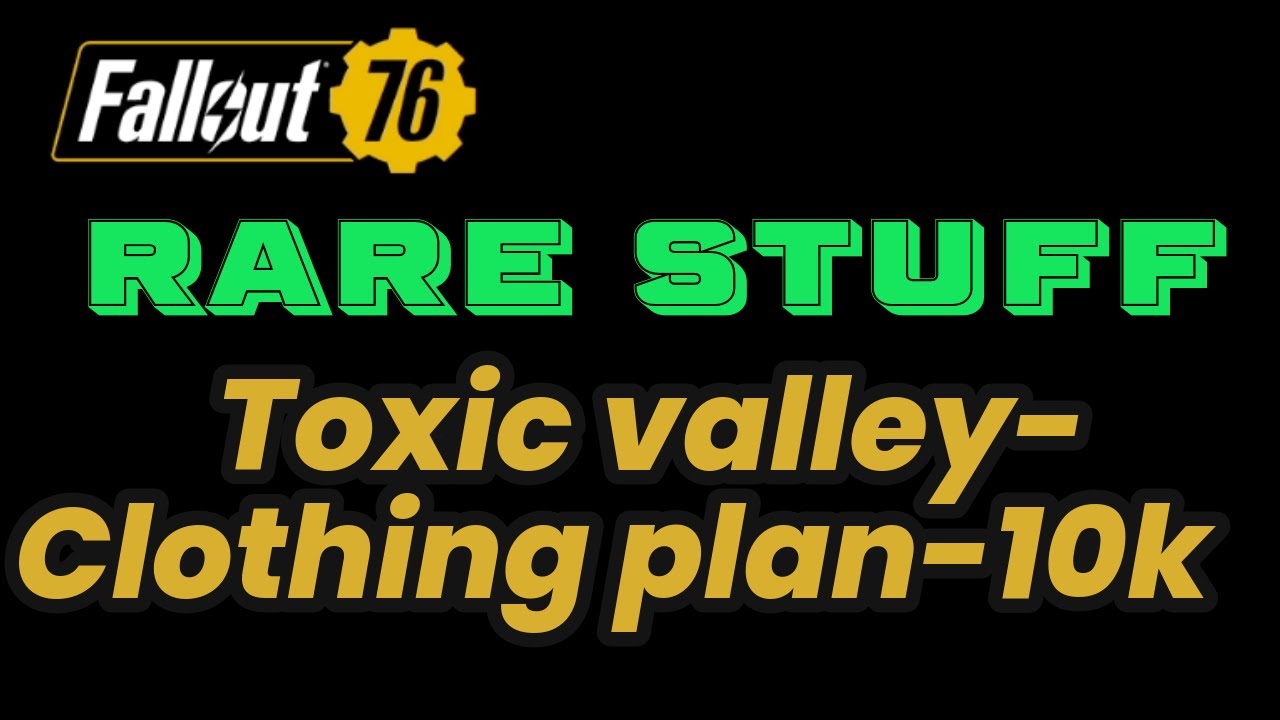 Fallout 76  update Rare plan spawn location in Toxic valley # 1 worth 10,000 TO 40,000 caps