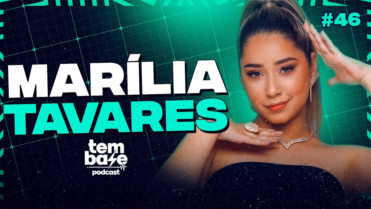MARÍLIA TAVARES - Tem Base Podcast #046
