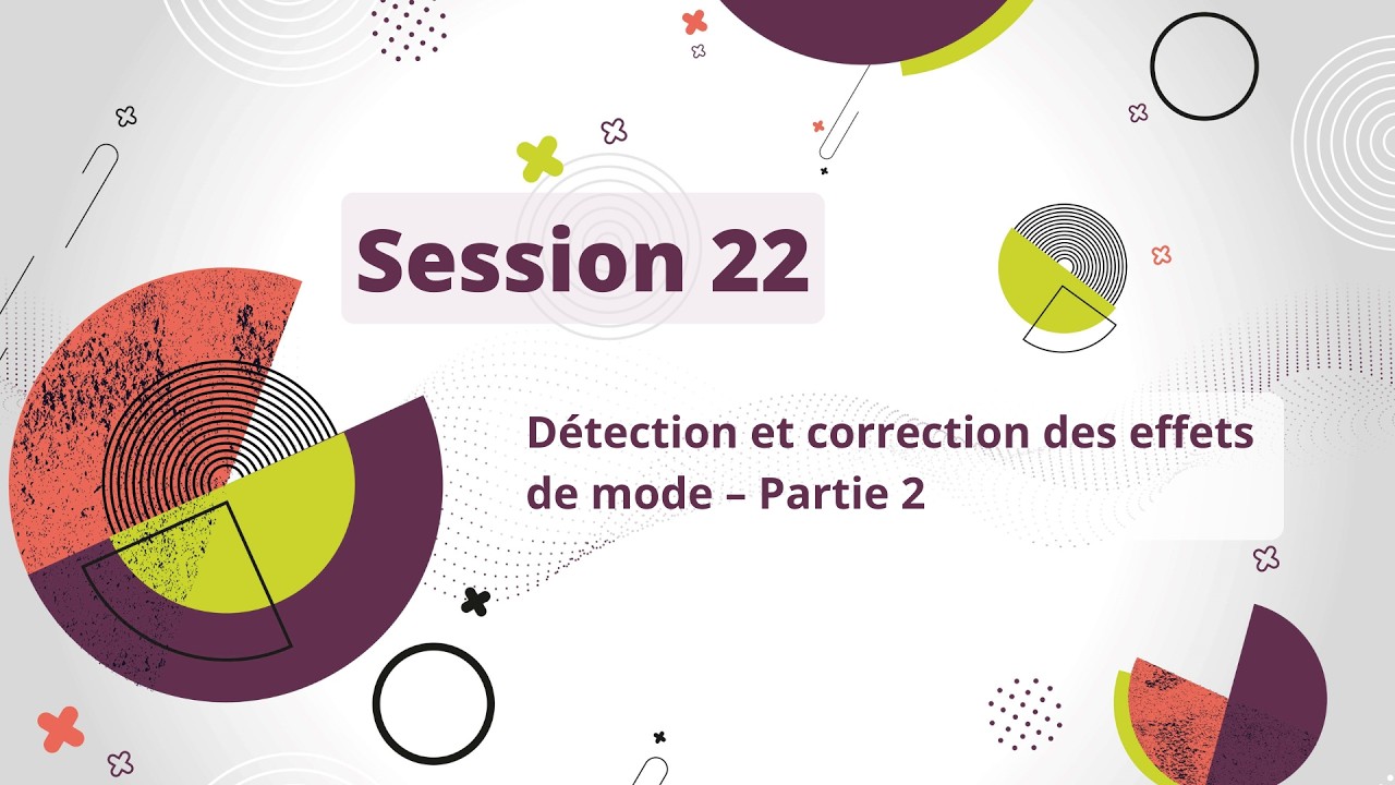 Session 22 : Détection et correction des effets de mode – partie 2