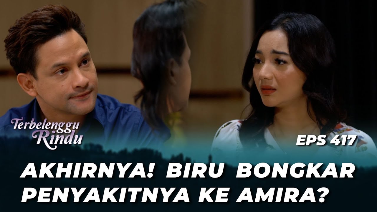 SYOK BANGET‼️ AMIRA AKHIRNYA TAU APA YANG TERJADI DENGAN BIRU? - TERBELENGGU RINDU EPS 417