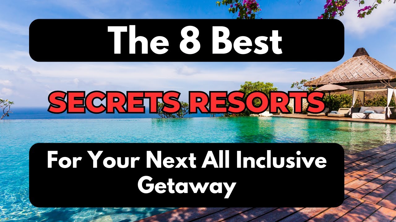 8 Best Secrets Resorts For Your Next All-inclusive Getaway 2023! Best Secrets All- Inclusive Resorts