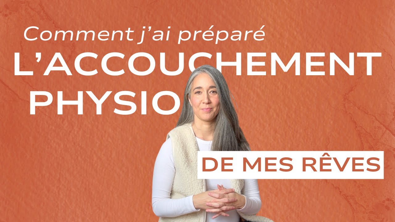 Mon accouchement PHYSIO + ce que j'ai fait pour m'y PRÉPARER