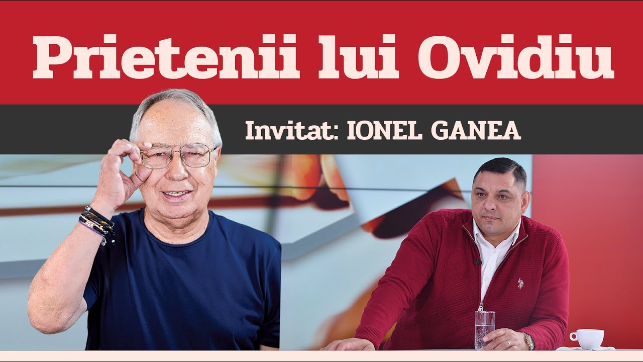 IONEL GANEA, invitat la Prietenii lui Ovidiu » EDIȚIA INTEGRALĂ (episodul 67)