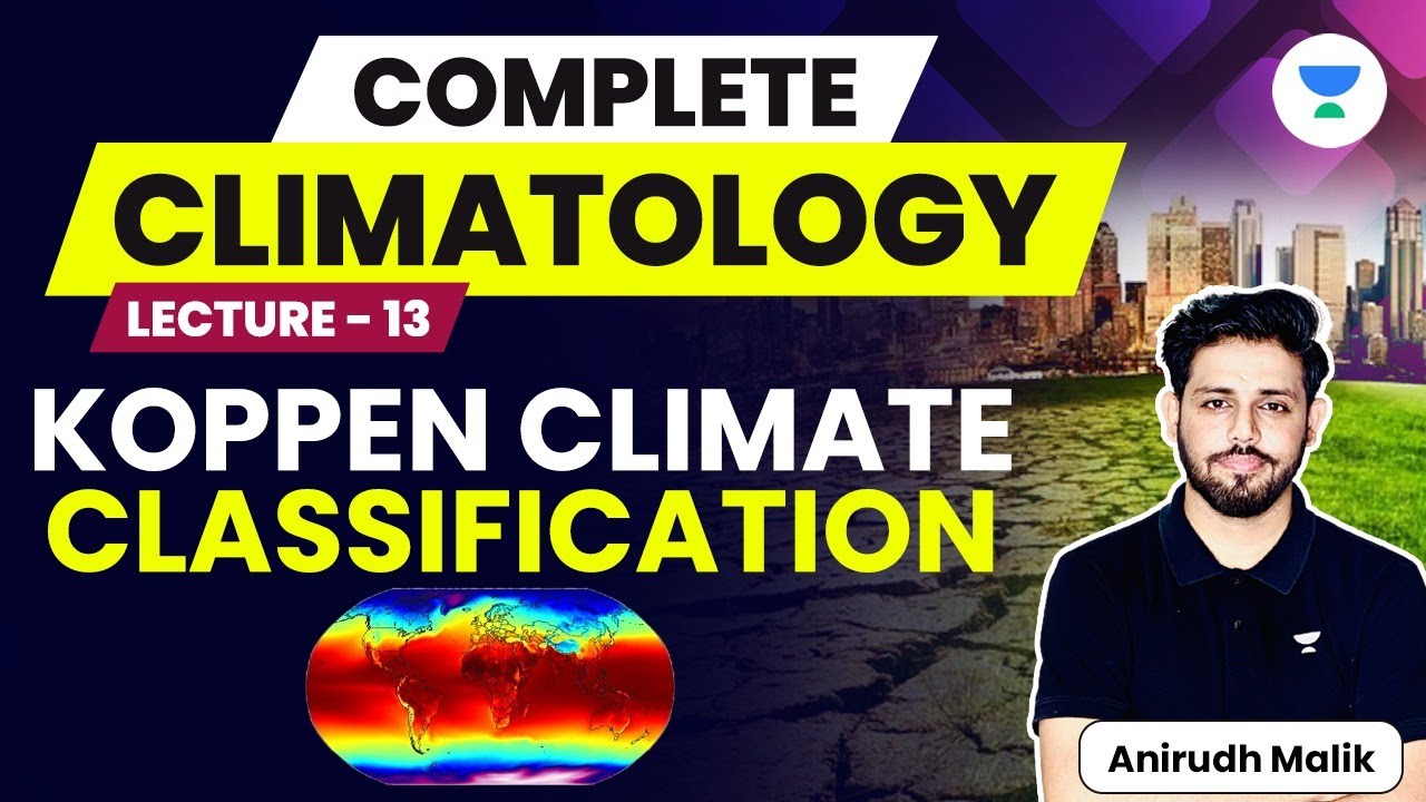 Complete Climatology | L13 | Koppen Climate Classification | UPSC 2024 | Anirudh Malik
