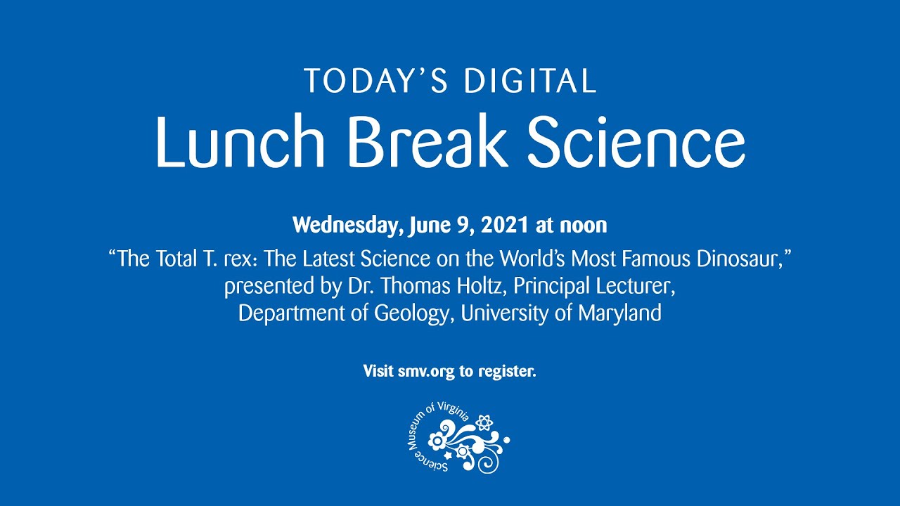 Lunch Break Science: The Total T. rex: The Latest Science on the World's Most Famous Dinosaur