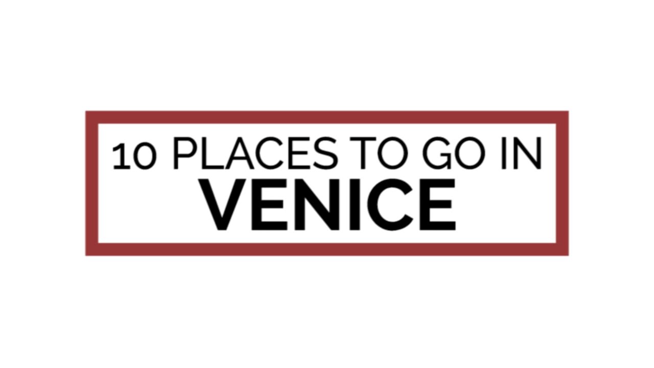 10 Places to go in Venice, Italy