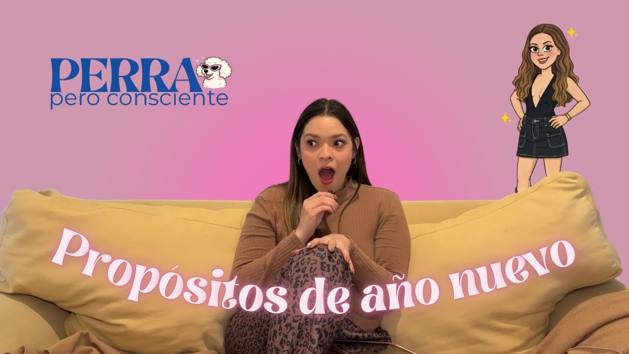 Propósitos de año nuevo 💫 | Perra pero Consciente - ep 1