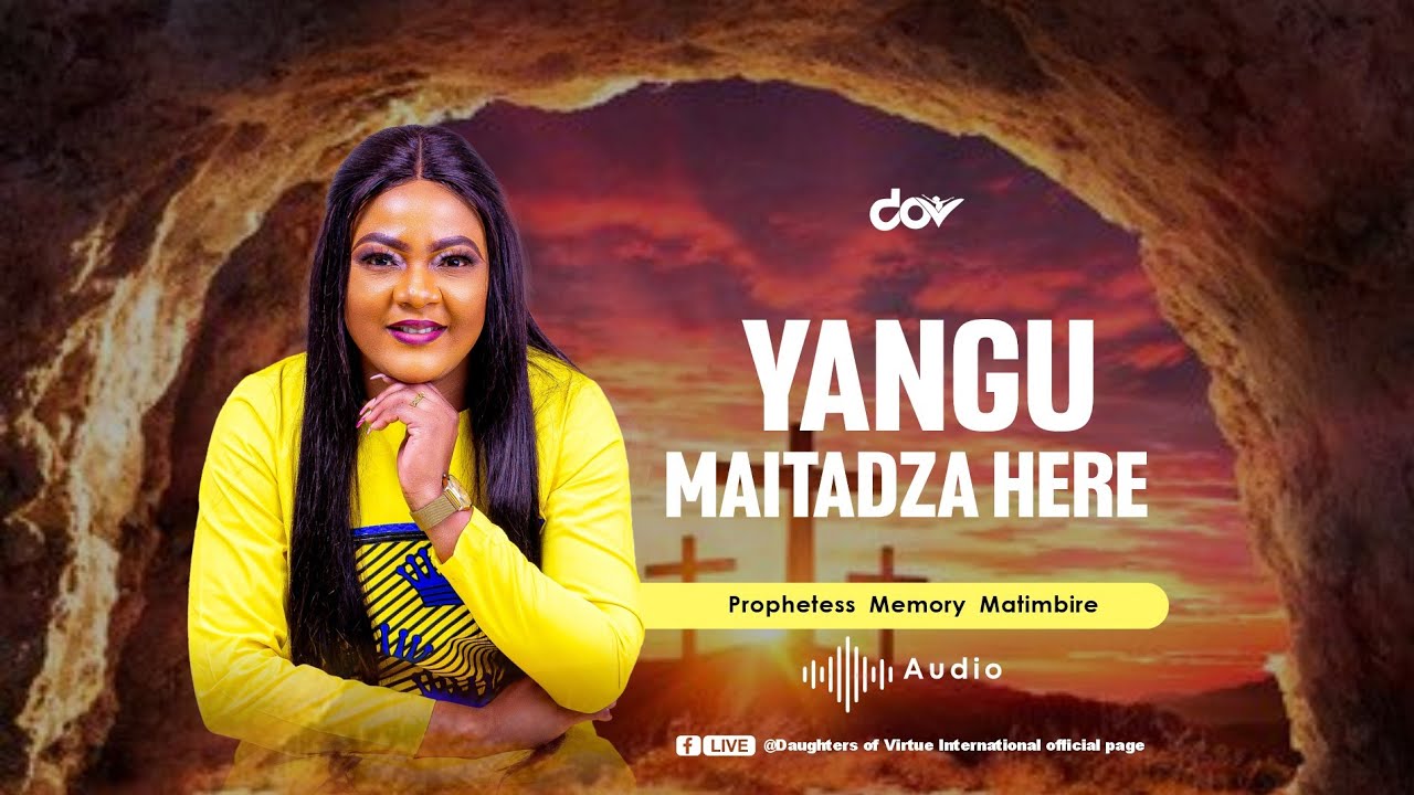 Yangu Maitadza here Mwari? - PROPHETESS MEMORY MATIMBIRE (audio)