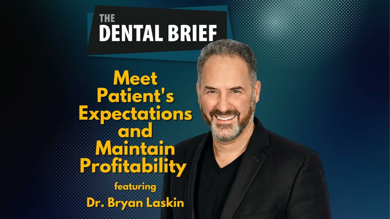 Meet Patient's Expectations and Maintain Profitability | Bryan Laskin | The Dental Brief #186