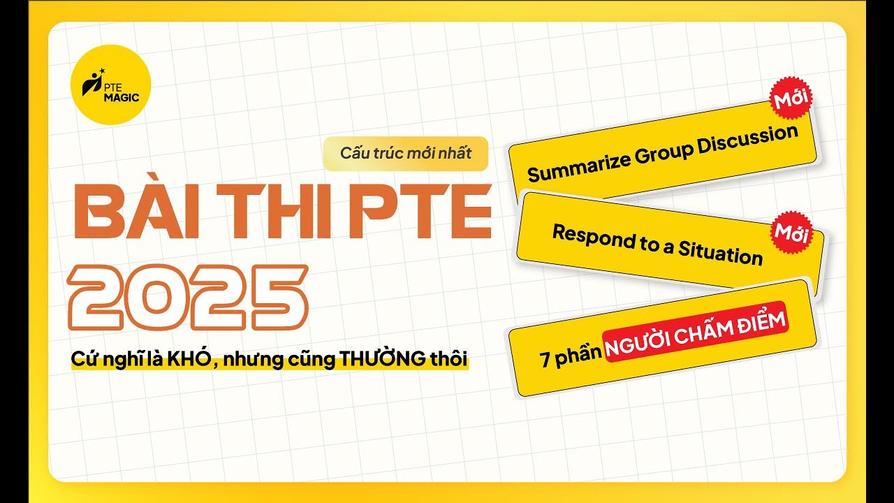 Bài thi PTE 2025: 2 Phần Mới Và 7 Phần Quan Trọng Không Thể Bỏ Qua
