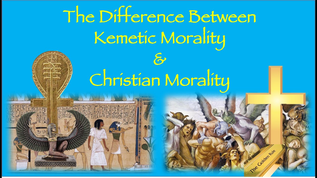 The Difference Between Kemetic Morality & Christian Morality (Kemetically Speaking)