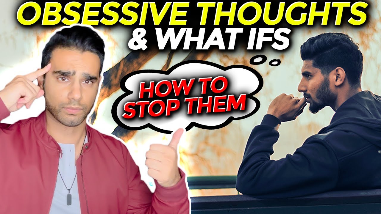 Obsessive/Scary Thoughts and constant WHAT IFs (AND HOW TO STOP THEM) - Anxiety