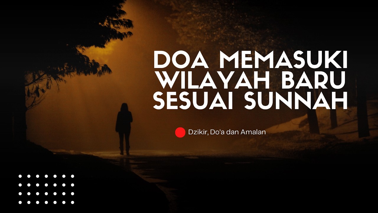 Dzikir, Do’a & Amalan: Doa Memasuki Wilayah Baru Sesuai Sunnah | Abikenji