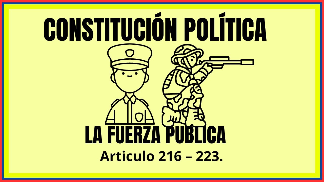 FUERZA PUBLICA / Constitución / Rama ejecutiva / Policía / ejercito / armada / fuerza aérea.