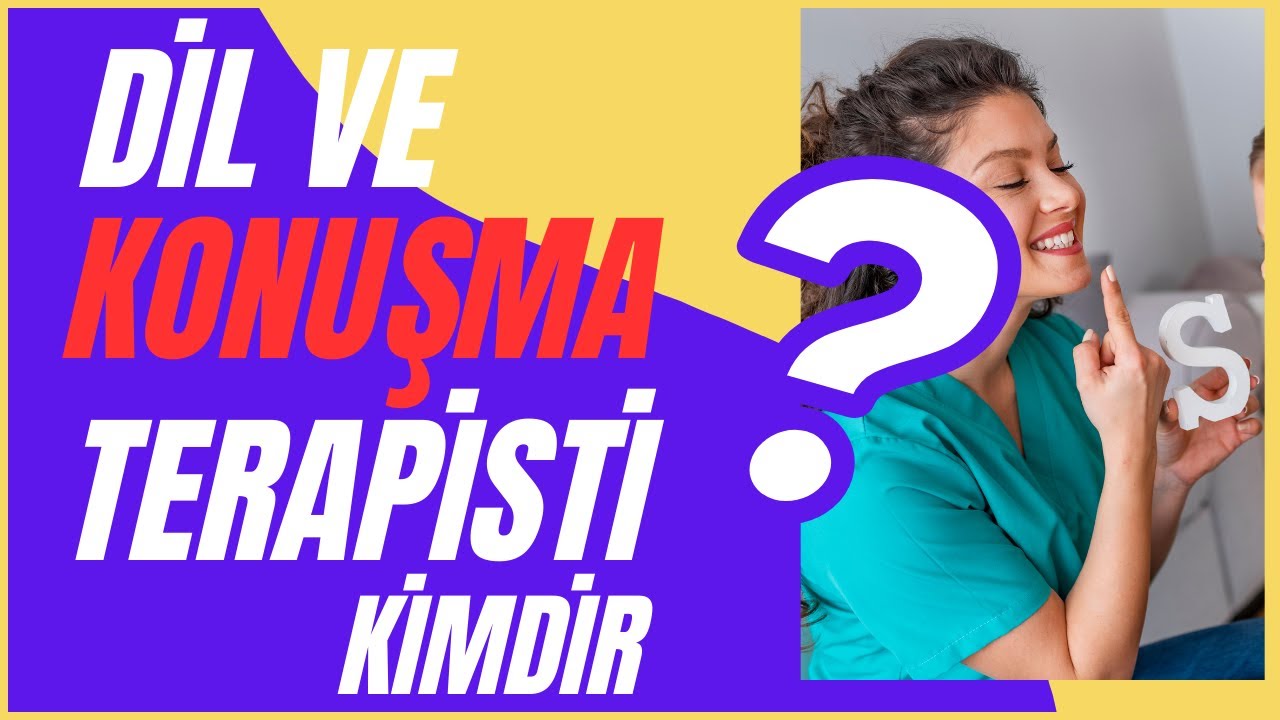 Dil ve Konuşma Terapisti Kimdir?
