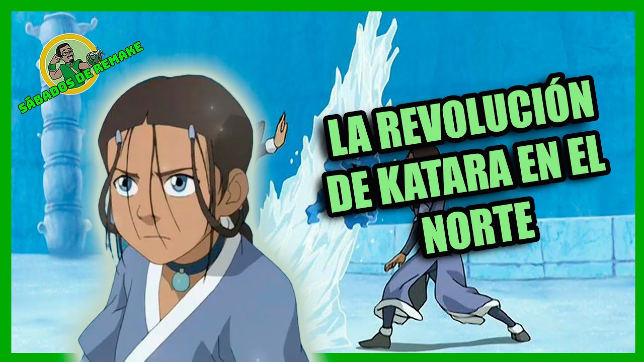 La revolución de Katara (feminismo en avatar)  | Último sábado de remake