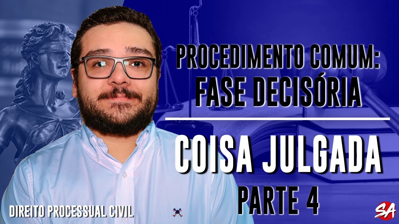 COISA JULGADA - Parte 4 | FASE DECISÓRIA - AULA 15
