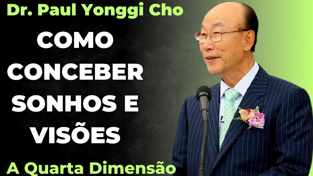David Paul Yonggi Cho - COMO CONCEBER SONHOS E VISÕES - A Quarta Dimensão (Em Português)