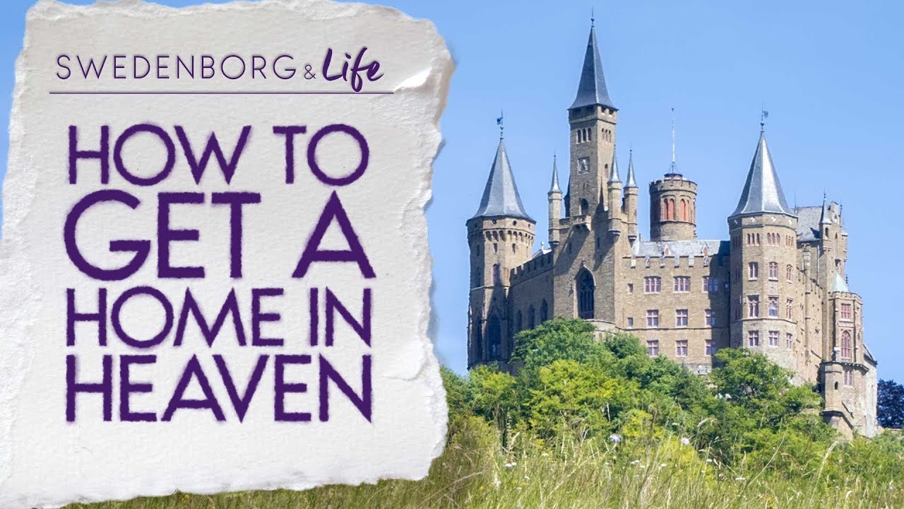 How to Get a Home in Heaven - Swedenborg & Life