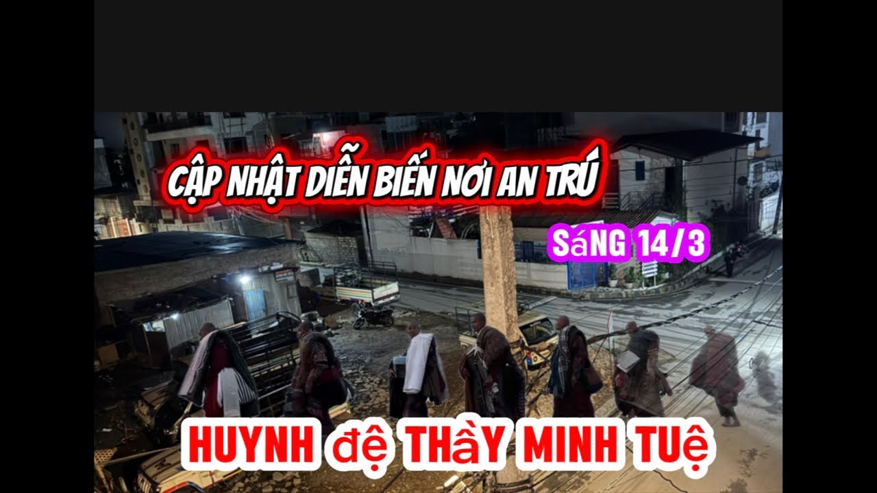 Ngoc Nhi đang phát trực tiếp!Cập Nhật Tin Mới Nơi An Trú Huynh Đệ Thầy MINH TUỆ.14/3