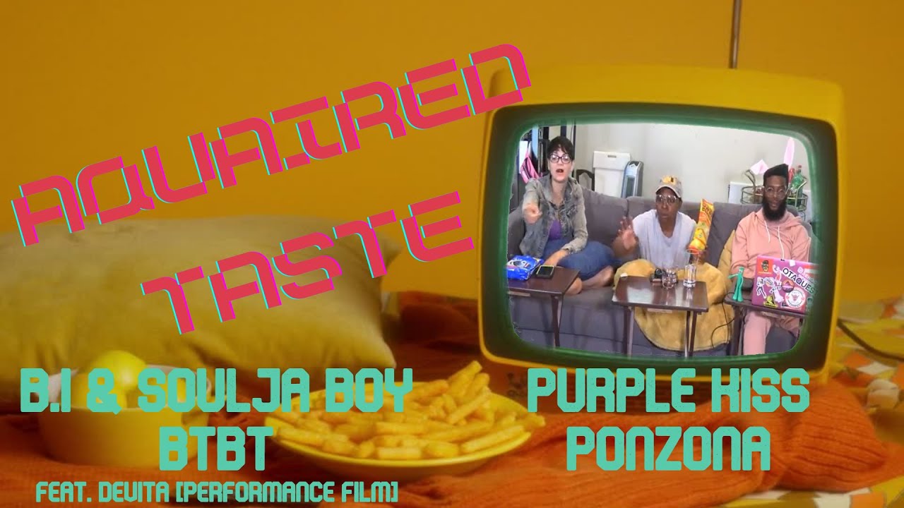 Aquaired Taste Ep 269 : B.I. x Soulja Boy: BTBT + Purple Kiss: Ponzona