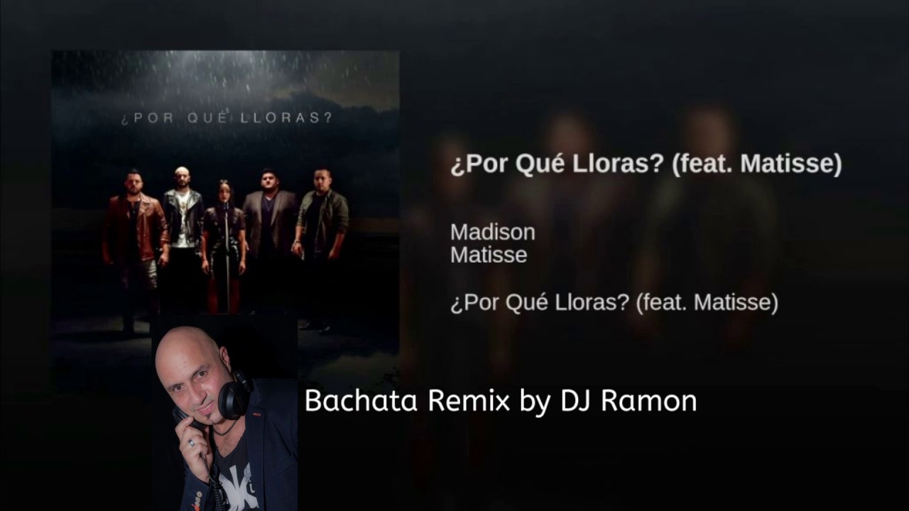 ¿Por Qué Lloras  - Madison Ft. Matisse (Bachata Remix with DJ Ramon)