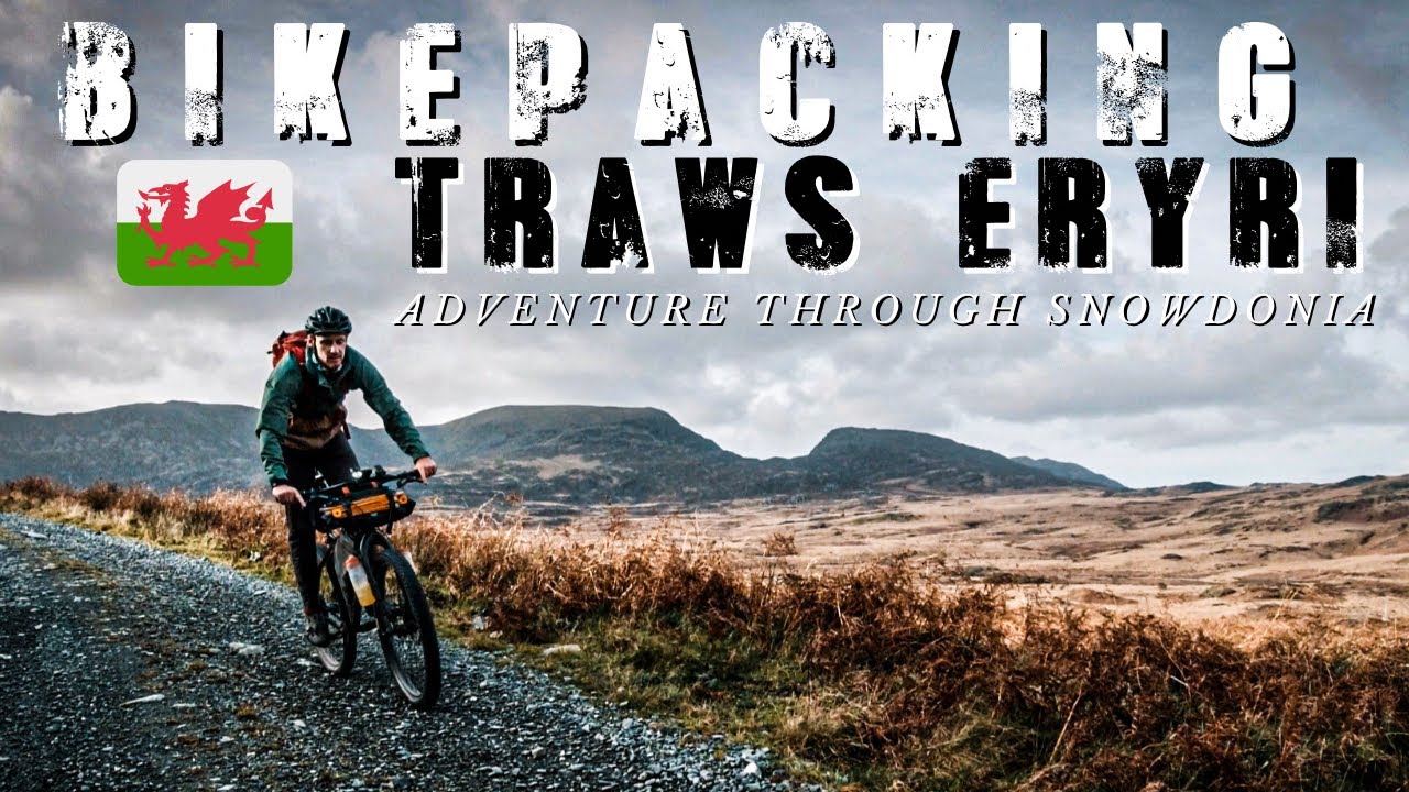 BIKEPACKING WALES - TRAWS ERYRI - ADVENTURE THROUGH SNOWDONIA