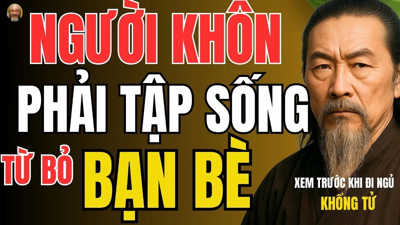 TRÍ TUỆ CỔ NHÂN –  NGƯỜI KHÔN phải phân biệt rõ AI LÀ Bè   AI LÀ Bạn Triết Lý Sống