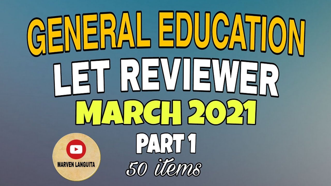 LET REVIEWER MARCH 2021 | GENERAL EDUCATION PART 1 | 50 ITEMS